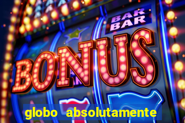 globo absolutamente sobre tudo